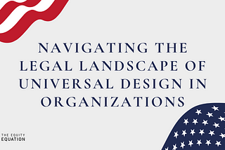 Navigating the Legal Landscape of Universal Design in Organizations