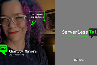 Discussing Observability with Honeycomb CTO Charity Majors on ServerlessTalk