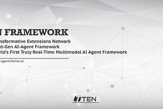 Meet TEN, the World’s First Truly Real-time Multimodal Agent Framework for Creating Next-Gen AI…