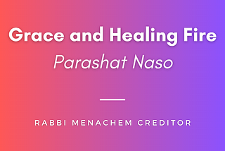 Grace and Healing Fire (Naso)