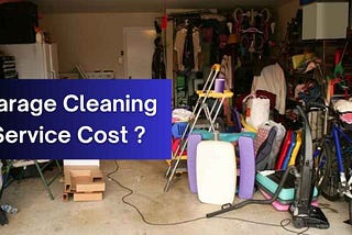 What is the Cost of Cleaning Out a Garage?- Expert Guide