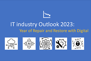 IT industry outlook 2023: Year of Repair and Restore with Digital