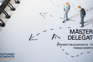 Efficient Delegation vs. “Throwing Things Over The Fence”: 5 Key Differences Explained