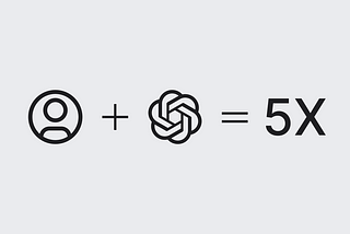 The image features a simple visual equation: an icon of a person plus the ChatGPT logo equals “5X.” This suggests that using ChatGPT can make tasks, such as writing or productivity, five times faster when combining human effort with AI assistance. The design is minimalistic, using black icons and text on a light gray background to convey the message clearly.