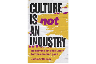 Read ‘Culture is not an industry’, by Justin O’Connor