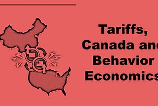 Tariffs, Canada and Behavior Economics