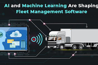 Transforming Fleet Management Software with AI and Machine Learning | SSTech System