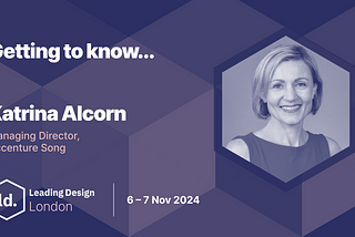 The image is a promotional graphic for the “Leading Design London” event, scheduled for **6–7 November 2024**. The central text reads: **”Getting to know… Katrina Alcorn”** Underneath, it states **”Managing Director, Accenture Song”**. In the lower-left corner, the **Leading Design London** logo is displayed, along with the event details and the date. On the right side of the graphic, there is a hexagonal frame containing a portrait of **Katrina Alcorn**, who is smiling.