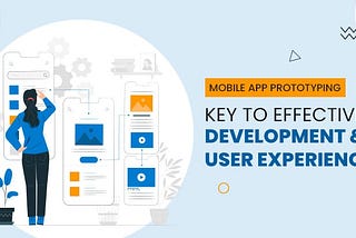 Mobile App Prototyping for Better Development and User Experience