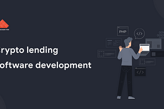 Let’s learn some sneak-peaks of cryptocurrency lending software development!