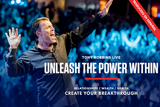 Tony Robin’s transformative UPW Seminar— Excerpts and experiences