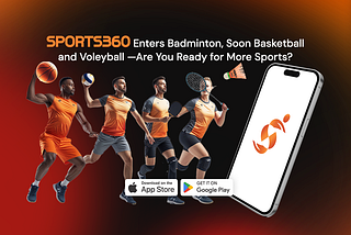 Sports360 Enters Badminton, Soon Basketball and Voleyball — Are You Ready for More Sports?