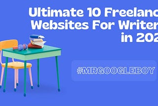 Ultimate10 Freelance Websites For Writers in 2021