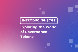 Introducing $CGT: Exploring the World of Governance Tokens.