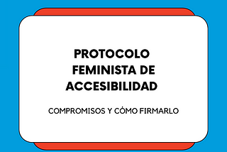 Contra un fondo celeste se lee “Colectivo Inclusivo Generación Igualdad” Sigue un recuadro con el texto “Protocolo Feminista de Accesibilidad, Compromisos y cómo firmarlo”. Sigue el nombre de la autora, Cristina Dueñas Díaz-Tendero.