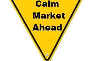 Calm Market Ahead