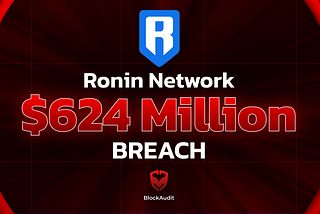 #Series_BA-1 Ronin Network Breach Analysis|BlockAudit