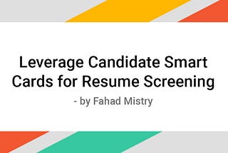Smart Resume Screening with Candidate Smart Cards