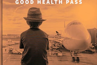 Good Health Pass: A New Cross-Sector Initiative to Restore Global Travel and Restart the Global…