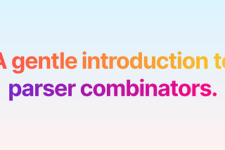 A gentle introduction to parser-combinators