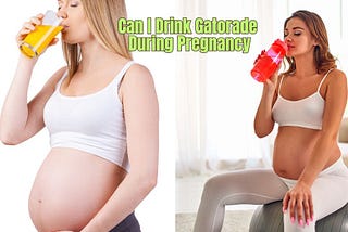 Can I Drink Gatorade During Pregnancy