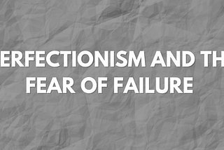 Perfectionism and the Fear of Failure