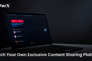Launch Your Own Exclusive Content-Sharing Platform