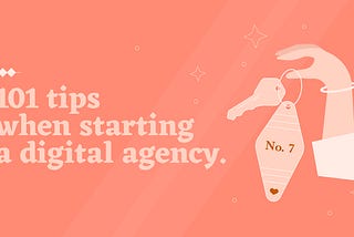 101 tips when starting a digital agency (according to Pao)