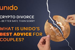 Crypto divorce — better safe than sorry — what is Unido’s best advice for couples?