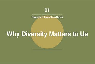 Diversity in Blockchain Series #1: Why Diversity Matters to Us