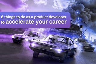 6 things to do as a product developer to accelerate your career