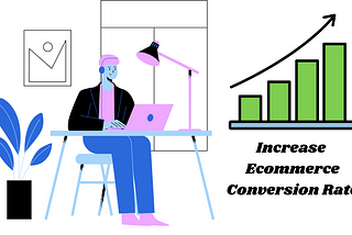 Rapidly Increase your E-commerce Conversion Rate in 2022