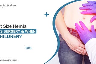 What Size Hernia Needs Surgery & When in Children?