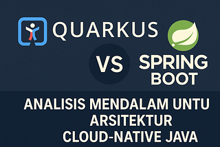 Quarkus vs Spring Boot: Analisis Mendalam untuk Arsitektur Cloud-Native Java