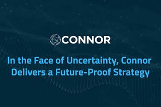 In the Face of Uncertainty, Connor Delivers a Future-Proof Strategy