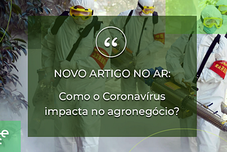 Como o coronavírus impacta no agronegócio?