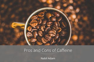 Pros and Cons of Caffeine | Nabil Adam
