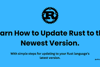 Learn How to Update Rust to the Newest Version.