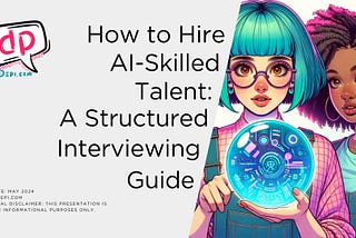How to Hire AI-Skilled Talent: A Structured Interviewing Guide