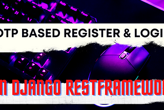 Implement OTP based Authentication on Django-rest-framework for E-commerce