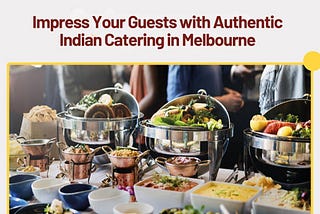 Impress Your Guests with Authentic Indian Catering in Melbourne