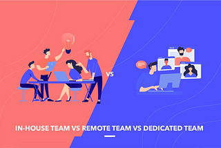 Difference Between In-house, Remote, and Dedicated Team