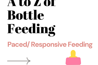 A to Z of bottle feeding: Paced/ Responsive bottle Feeding