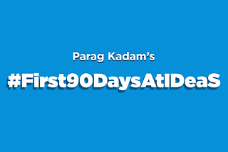 #First90DaysAtIDeaS — Parag Kadam shares his experience.