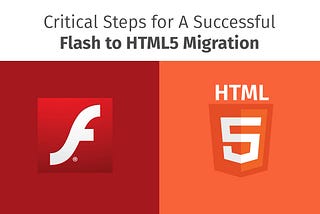 Critical Steps for A Successful Flash to HTML5 migration Of Your eLearning Courses