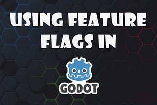 How to use feature flags in GODOT Engine
