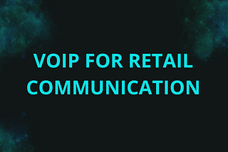 Enhancing Communication: VoIP for Retail & Enterprise Platforms