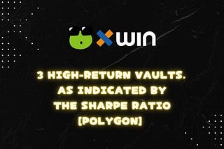3 high-return vaults, as indicated by the Sharpe ratio[polygon]