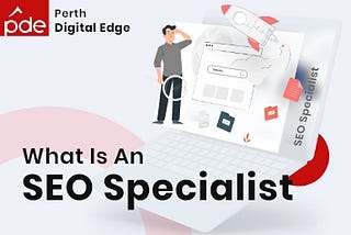 What Is An SEO Specialist