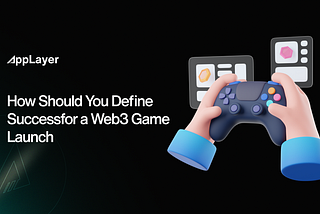 How Should You Define Success for a Web3 Game Launch?